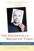 The Sociopath at the Breakfast Table: Recognizing and Dealing With Antisocial and Manipulative People O91053